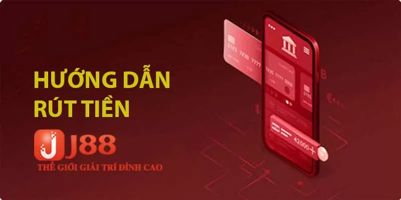 hướng dẫn rút tiền J88 nhanh chóng